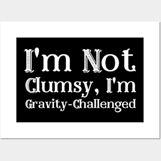 I'm Not Clumsy, I'm Gravity-Challenged Posters and Art